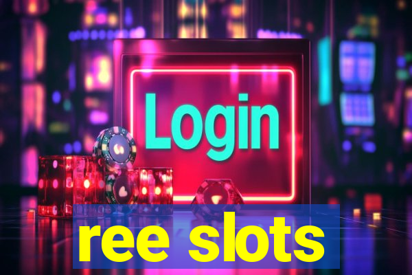 ree slots